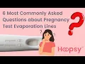6 Most Commonly Asked Questions about Pregnancy Test Evaporation Lines