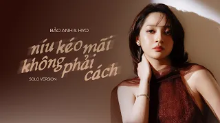 Bảo Anh - níu kéo mãi không phải cách (Solo Version)
