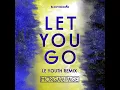 Let You Go (Le Youth Extended Remix)