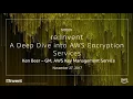 AWS re Invent 2017 A Deep Dive into AWS Encryption Services SID329
