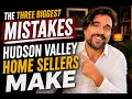 The 3 Biggest Mistakes Hudson Valley Home Sellers Make