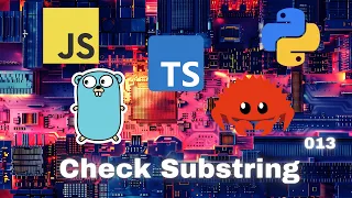 007 Check Sub-string - JavaScript Typescript Python Go Rust