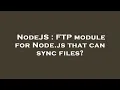 NodeJS FTP module for Node js that can sync files