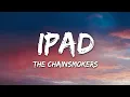 The Chainsmokers - iPad (Lyrics)