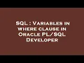 SQL Variables in where clause in Oracle Developer