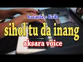 Download Lagu SIHOL TU DA INANG [KARAOKE] AKSARA VOICE