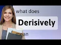 Derisively what is DERISIVELY definition