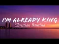 Download Lagu Christian Bautista - I'm Already King Lyrics On Screen HD (\
