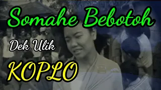 Download Dek Ulik, Somahe Bebotoh Koplo MP3