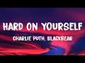 Download Lagu Charlie Puth - Hard On Yourself (Lyrics) Ft. blackbear