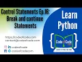 Learn Python Chapter 03 Control Statements Ep 16 Break and continue Statements CodeOfCode