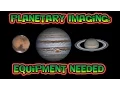 Planetary Imaging - Equipment Needed