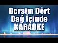 Dersim Dört Dağ İçinde Karaoke   ton: Do
