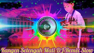 Download Full Bas,, Kangen setengah mati,, DJ Remix Slow by dj acan. MP3