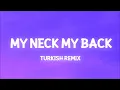 Download Lagu My Neck My Back Turkish Remix[Bass Boosted]