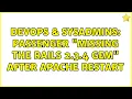 DevOps SysAdmins Passenger Missing the Rails 2 3 4 gem after Apache restart 3 Solutions