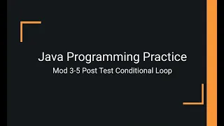 Java Practice Examples - Module 3-5 Post Test Conditional Loops