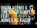 Lagu ONOM AGEMO AND THE DISCO JUMPERS feat. AHMED AG KAEDY @ Jazzwerkstatt Peitz | LIVE FROM BERLIN