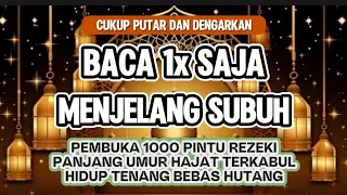Dzikir Mustajab Jelang Waktu Subuh  | Doa Pembuka Rezeki Dari Segala Penjuru, Doa Pelunas Hutang