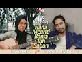 Download Lagu Lea Amalia feat Nazar Shah Alam - Hana Meuriti Banja Tan Saban (Official Music Video)