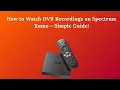 How to Watch DVR Recordings on Spectrum Xumo - Simple Guide