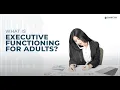 What is Executive Functioning for Adults