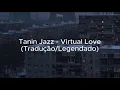 Tanin Jazz - виртуальная любовь (Virtual Love) [Tradução/Legendado]
