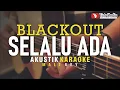 Download Lagu selalu ada - blackout (akustik karaoke)