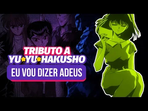 Tributo a Yu Yu Hakusho | Eu Vou Dizer Adeus [lyric video]