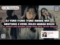 Download Lagu DJ YUNG IYUNG IYUNG AWAKE WES MENTIUNG X KESEL BOLEH MARAH BOLEH - DJ JANGAN LUPA BAHAGIA SOUND CARO