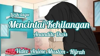 Download Lirik Lagu Mencintai Kehilangan - Anandito Dwis | Video Anime Muslim - Hijrah MP3