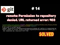 -14 Git Push Issue remote Permission to repository denied URL returned error 403