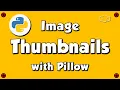 Pillow - Python Create Thumbnails and More