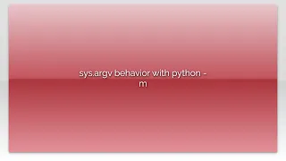 sys argv behavior with python - m
