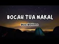 Lagu BOCAH TUA NAKAL DUO DELIMA (Video Lirik)