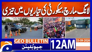 March 27 Long March: Security Preparations Intensify | 12 AM GEO News Bulletin | 23 Sept 2026