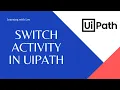 Switch Activity in Control Flow Ui Path Studio RPA Automation