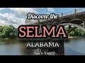 Exploring Selma Alabama A Journey Through History and Culture Hidden Gems
