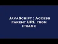 JavaScript Access parent URL from iframe