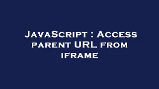 JavaScript Access parent URL from iframe