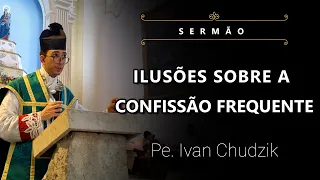 [Sermão] Ilusões Sobre a Confissão Frequente - Pe. Ivan Chudzik, IBP (23/07/23)