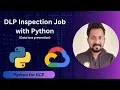 Data Loss Prevention DLP Inspection Job using Python Google Cloud