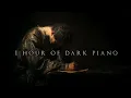 1 Hour of Dark Piano | Dark Piano for Dark Writing