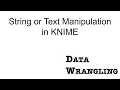 KNIME for Data Wrangling - String or Text Manipulation