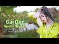 Download Lagu Thương Em Gái Quê Liên Khúc Nhạc Miền Tây Nhạc Sến Dân Ca Trữ Tình Quê Hương Hay Nhất 2021