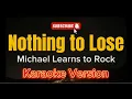 Lagu Nothing to Lose - Michael Learns to Rock (KARAOKE)