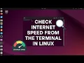 Check Your Internet Speed from the Terminal in Linux - Quick Easy Guide