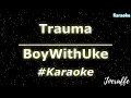 Download Lagu BoyWithUke - Trauma (Karaoke)