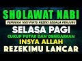SHOLAWAT PENARIK REZEKI PALING DAHSYAT, Sholawat Nabi Muhammad SAW, SALAWAT JIBRIL PALING MERDU