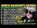 Lagu ALBUM REMIX DANGDUT POP NOSTALGIA 2025‼️SPESIAL LAGU KENANGAN TERPOPULER TOP ALBUM#dj#disco 